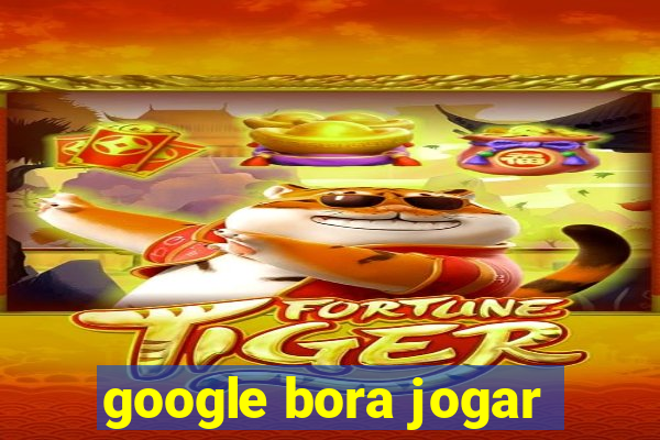 google bora jogar